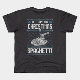 All I Want For Christmas Is Spaghetti - Ugly Xmas Sweater For Spaghetti Lover Kids T-Shirt